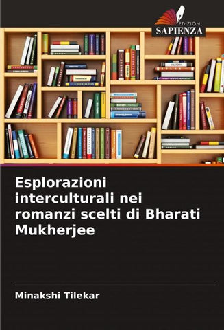 Esplorazioni interculturali nei romanzi scelti di Bharati Mukherjee