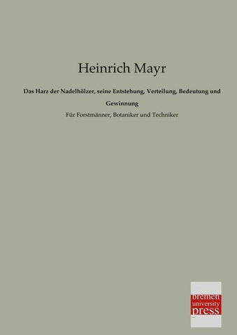 Das Harz der Nadelhölzer, seine Entstehung, Verteilung, Bedeutung und Gewinnung
