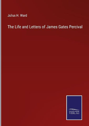 The Life and Letters of James Gates Percival
