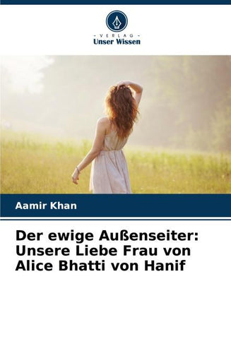 Der ewige Außenseiter: Unsere Liebe Frau von Alice Bhatti von Hanif