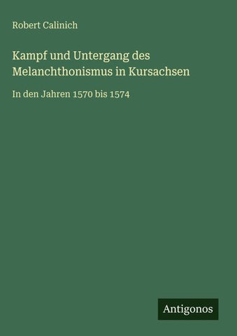 Kampf und Untergang des Melanchthonismus in Kursachsen