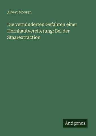 Die verminderten Gefahren einer Hornhautvereiterung: Bei der Staarextraction