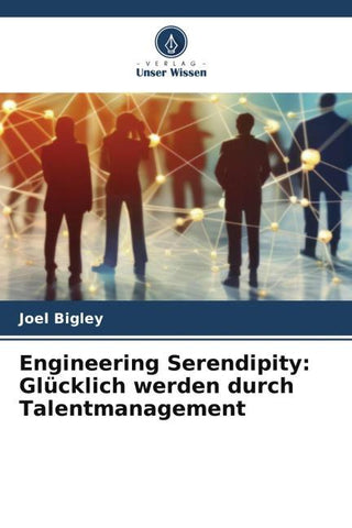 Engineering Serendipity: Glücklich werden durch Talentmanagement