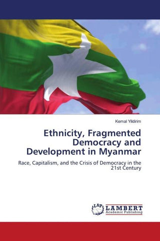 Ethnicity, Fragmented Democracy and Development in Myanmar