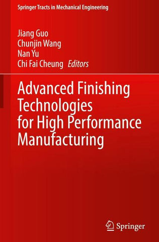Advanced Finishing Technologies for High Performance Manufacturing