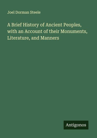 A Brief History of Ancient Peoples, with an Account of their Monuments, Literature, and Manners