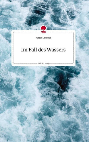 Im Fall des Wassers. Life is a Story - story.one