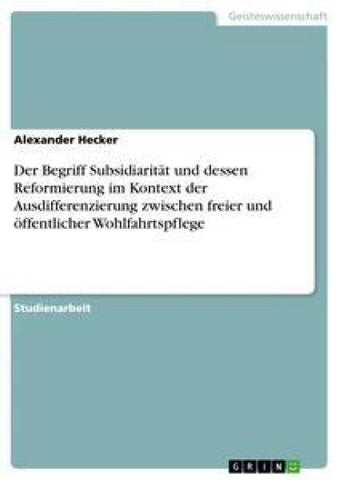 Der Begriff  Subsidiarität und dessen Reformierung im Kontext der Ausdifferenzierung zwischen freier und öffentlicher Wohlfahrtspflege