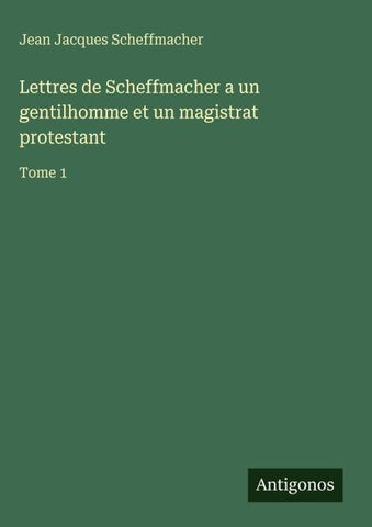 Lettres de Scheffmacher a un gentilhomme et un magistrat protestant