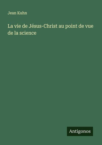 La vie de Jésus-Christ au point de vue de la science