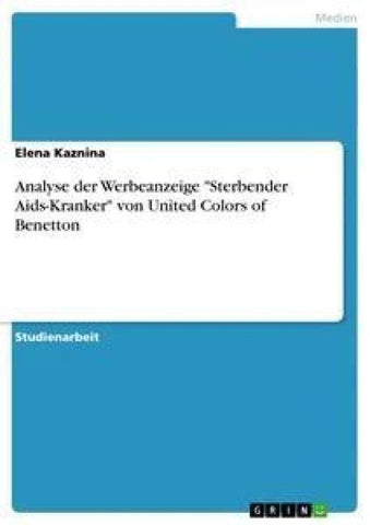 Analyse der Werbeanzeige "Sterbender Aids-Kranker" von United Colors of Benetton