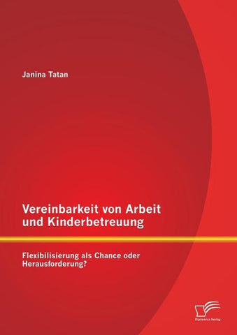 Vereinbarkeit von Arbeit und Kinderbetreuung: Flexibilisierung als Chance oder Herausforderung?