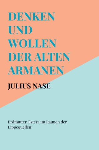 Denken und Wollen der alten Armanen Band 3 - Erdmutter Ostera im Raunen der Lippequellen