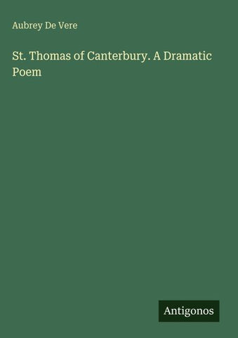 St. Thomas of Canterbury. A Dramatic Poem