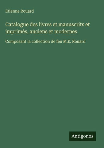 Catalogue des livres et manuscrits et imprimés, anciens et modernes