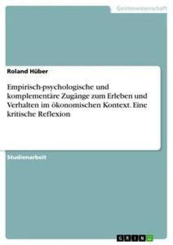 Empirisch-psychologische und komplementäre Zugänge zum Erleben und Verhalten im ökonomischen Kontext. Eine kritische Reflexion