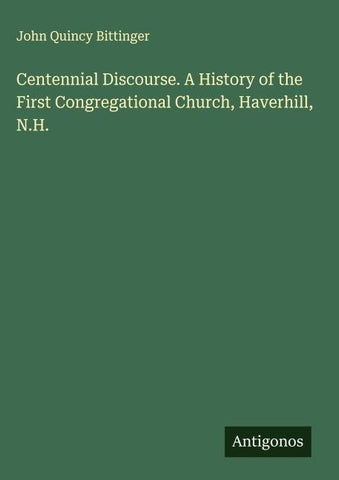 Centennial Discourse. A History of the First Congregational Church, Haverhill, N.H.