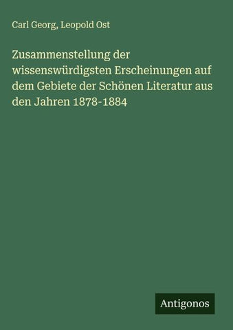 Zusammenstellung der wissenswürdigsten Erscheinungen auf dem Gebiete der Schönen Literatur aus den Jahren 1878-1884
