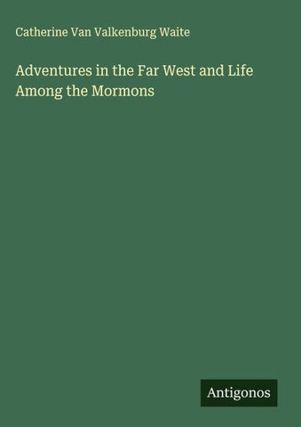 Adventures in the Far West and Life Among the Mormons