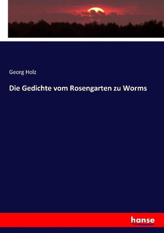 Die Gedichte vom Rosengarten zu Worms