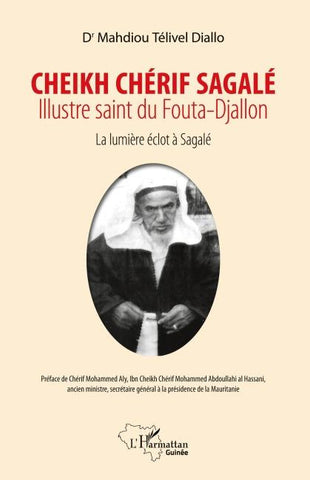 Cheikh Chérif Sagalé. Illustre saint du fouta-Djallon