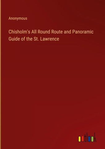 Chisholm's All Round Route and Panoramic Guide of the St. Lawrence