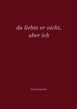 da liebte er nicht, aber ich