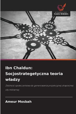 Ibn Chaldun: Socjostrategetyczna teoria w¿adzy