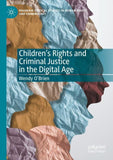 Children’s Rights and Criminal Justice in the Digital Age