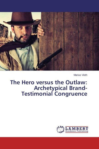 The Hero versus the Outlaw: Archetypical Brand-Testimonial Congruence