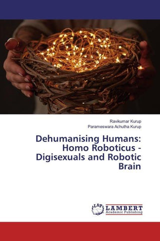 Dehumanising Humans: Homo Roboticus - Digisexuals and Robotic Brain
