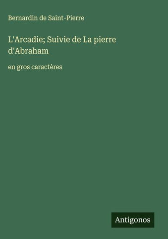 L'Arcadie; Suivie de La pierre d'Abraham