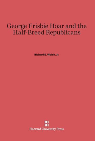 George Frisbie Hoar and the Half-Breed Republicans