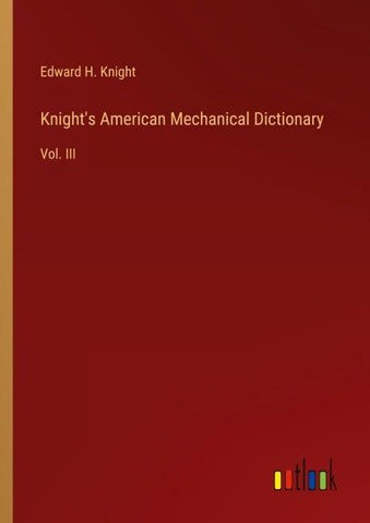 Knight's American Mechanical Dictionary