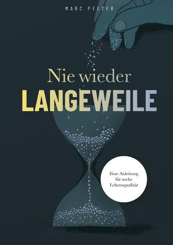 Nie wieder Langeweile - Eine Anleitung für mehr Lebensqualität