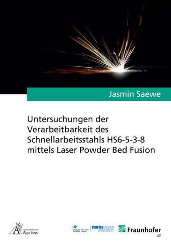 Untersuchungen der Verarbeitbarkeit des Schnellarbeitsstahls HS6-5-3-8 mittels Laser Powder Bed Fusion
