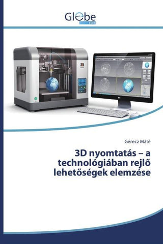 3D nyomtatás - a technológiában rejl¿ lehet¿ségek elemzése