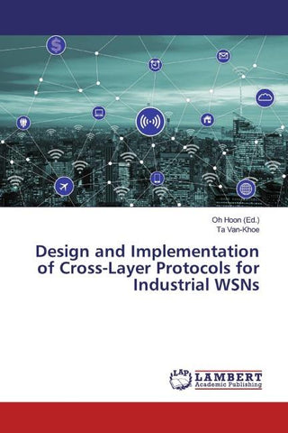 Design and Implementation of Cross-Layer Protocols for Industrial WSNs