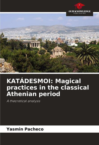 KATÁDESMOI: Magical practices in the classical Athenian period