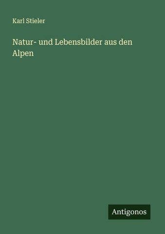 Natur- und Lebensbilder aus den Alpen
