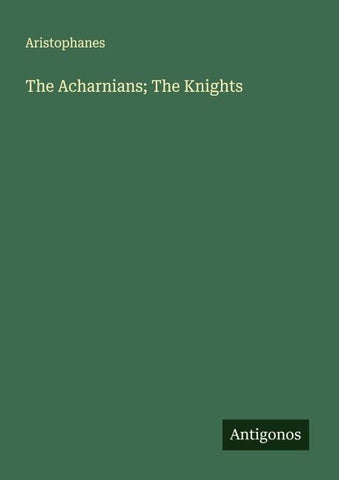 The Acharnians; The Knights