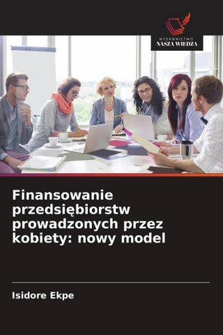 Finansowanie przedsi¿biorstw prowadzonych przez kobiety: nowy model