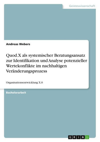 Quod.X als systemischer Beratungsansatz zur Identifikation und Analyse potenzieller Wertekonflikte im nachhaltigen Veränderungsprozess