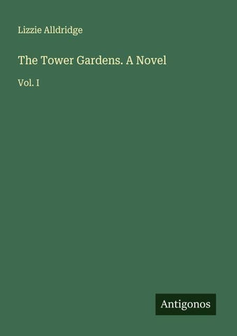 The Tower Gardens. A Novel
