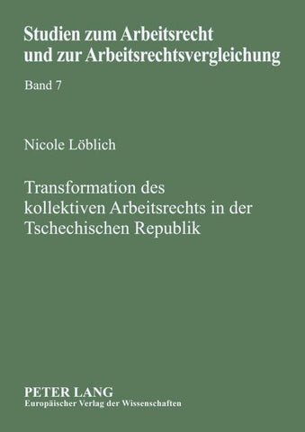 Transformation des kollektiven Arbeitsrechts in der Tschechischen Republik