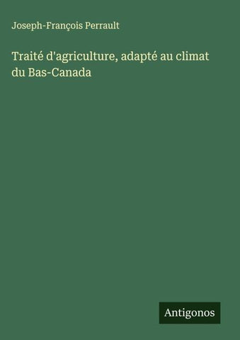 Traité d'agriculture, adapté au climat du Bas-Canada