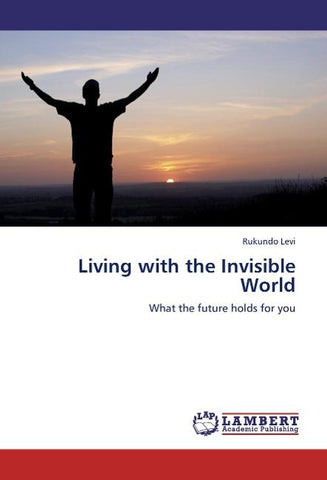 Living with the Invisible World