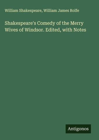 Shakespeare's Comedy of the Merry Wives of Windsor. Edited, with Notes