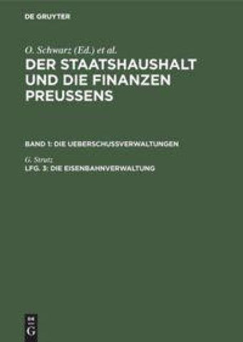Der Staatshaushalt und die Finanzen Preussens. Die Ueberschussverwaltungen / Die Eisenbahnverwaltung