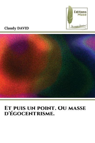 Et puis un point. Ou masse d'égocentrisme.